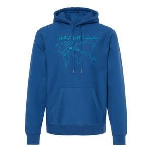 I Want A Ticket To Anywhere Gift Premium Hoodie