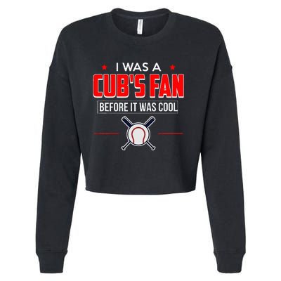 I Was A CubS Fan Before It Was Cool Cropped Pullover Crew