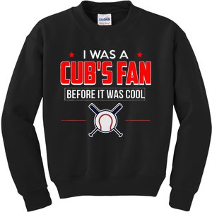 I Was A CubS Fan Before It Was Cool Kids Sweatshirt