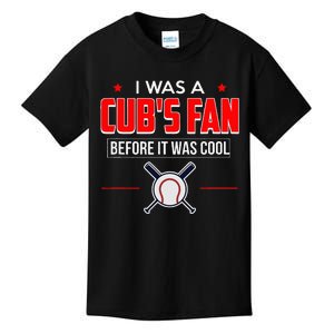 I Was A CubS Fan Before It Was Cool Kids T-Shirt