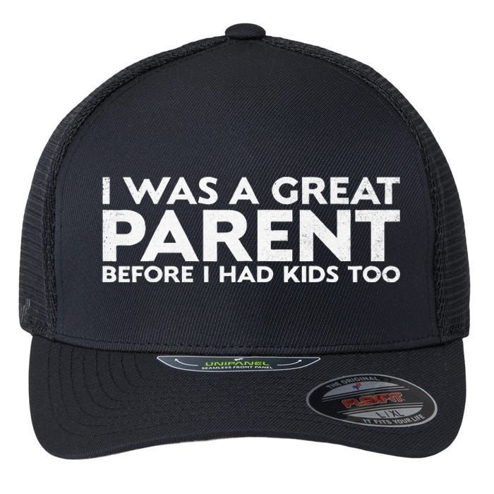 I Was A Great Parent Before I Had Too Flexfit Unipanel Trucker Cap