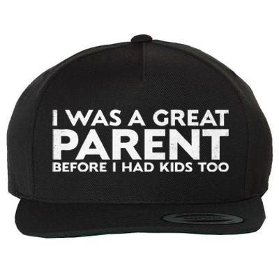 I Was A Great Parent Before I Had Too Wool Snapback Cap