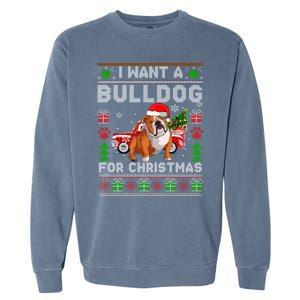 I Want A Bulldog For Christmas Ugly Sweater Dog Xmas Outfit Gift Garment-Dyed Sweatshirt