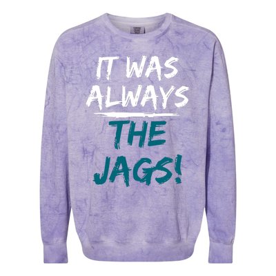 It Was Always The Jaguars Jags Colorblast Crewneck Sweatshirt