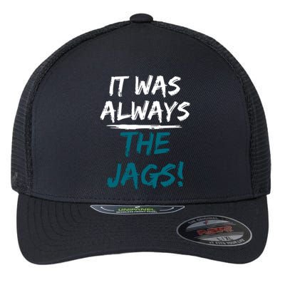 It Was Always The Jaguars Jags Flexfit Unipanel Trucker Cap