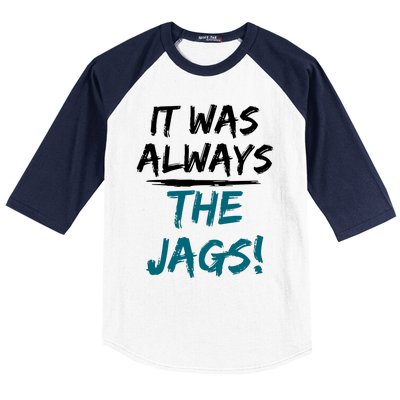 It Was Always The Jaguars Jags Baseball Sleeve Shirt