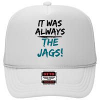 It Was Always The Jaguars Jags High Crown Mesh Back Trucker Hat