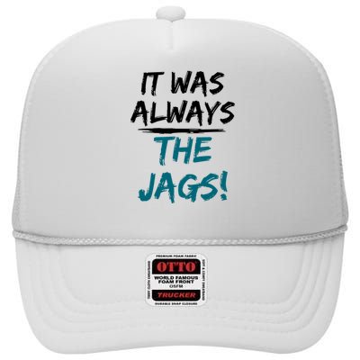 It Was Always The Jaguars Jags High Crown Mesh Back Trucker Hat