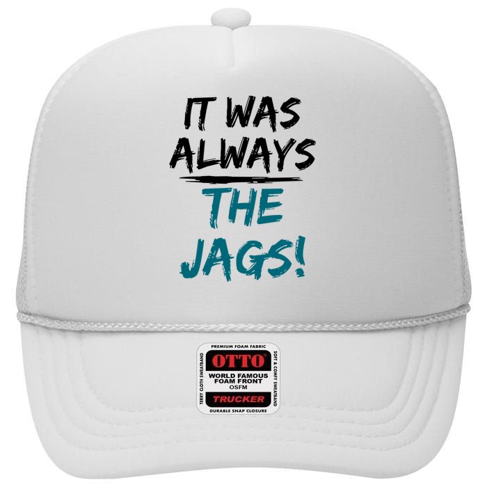 It Was Always The Jaguars Jags High Crown Mesh Back Trucker Hat