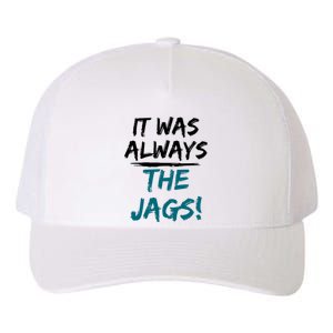 It Was Always The Jaguars Jags Yupoong Adult 5-Panel Trucker Hat