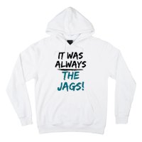 It Was Always The Jaguars Jags Hoodie