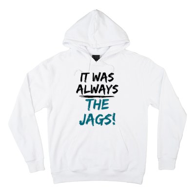 It Was Always The Jaguars Jags Hoodie