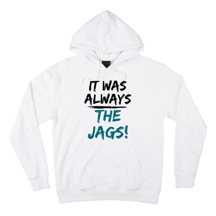 It Was Always The Jaguars Jags Hoodie