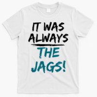 It Was Always The Jaguars Jags T-Shirt