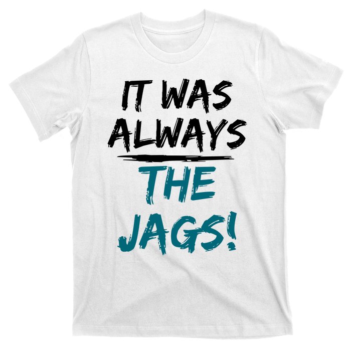 It Was Always The Jaguars Jags T-Shirt