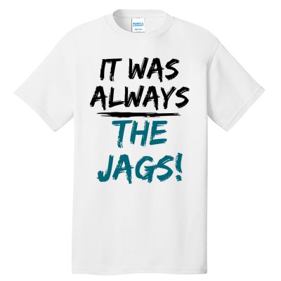 It Was Always The Jaguars Jags Tall T-Shirt