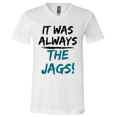 It Was Always The Jaguars Jags V-Neck T-Shirt