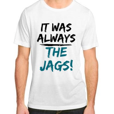 It Was Always The Jaguars Jags Adult ChromaSoft Performance T-Shirt