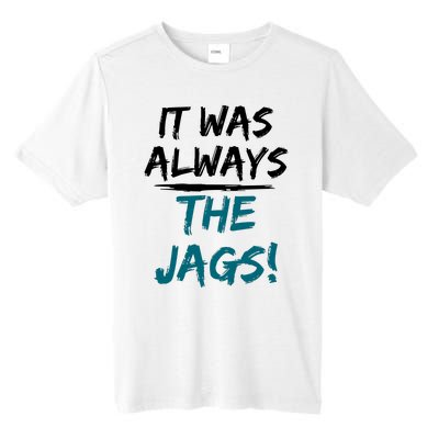 It Was Always The Jaguars Jags Tall Fusion ChromaSoft Performance T-Shirt