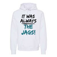 It Was Always The Jaguars Jags Premium Hoodie