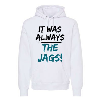 It Was Always The Jaguars Jags Premium Hoodie