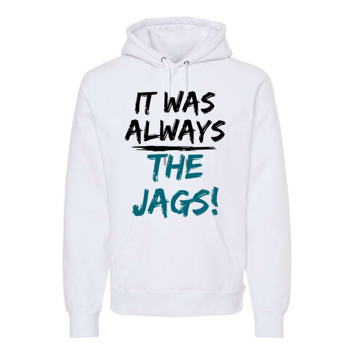 It Was Always The Jaguars Jags Premium Hoodie