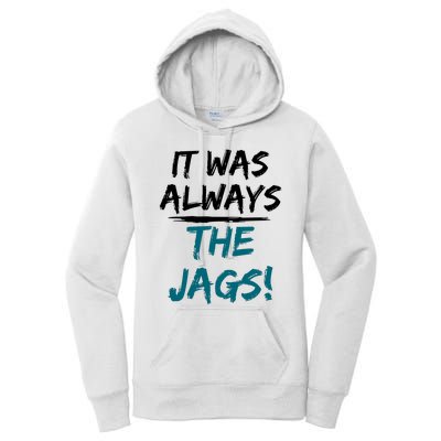 It Was Always The Jaguars Jags Women's Pullover Hoodie