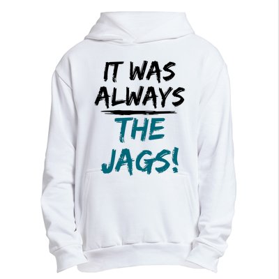 It Was Always The Jaguars Jags Urban Pullover Hoodie