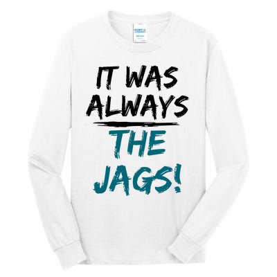 It Was Always The Jaguars Jags Tall Long Sleeve T-Shirt