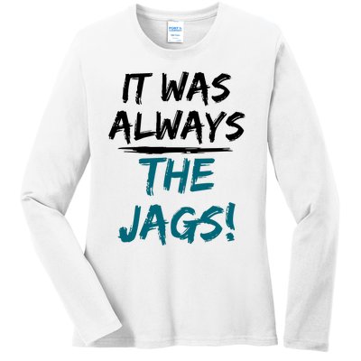 It Was Always The Jaguars Jags Ladies Long Sleeve Shirt