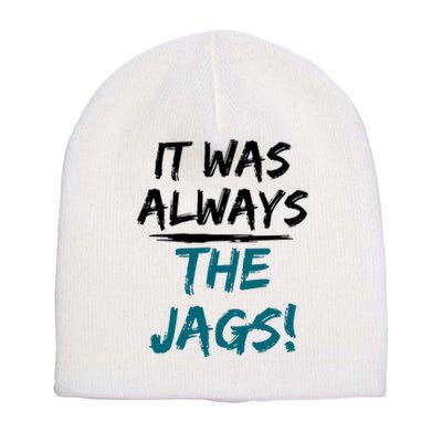 It Was Always The Jaguars Jags Short Acrylic Beanie