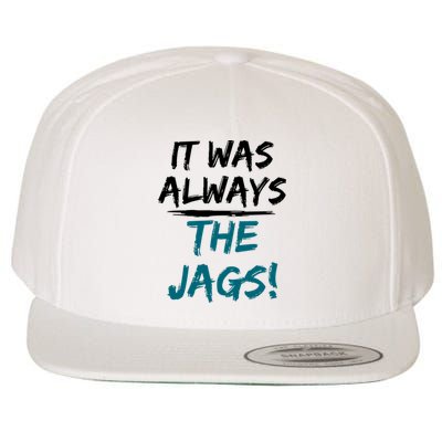 It Was Always The Jaguars Jags Wool Snapback Cap