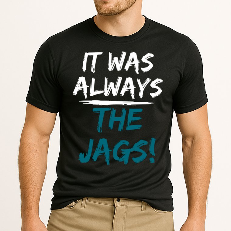 It Was Always The Jags Performance Shirt
