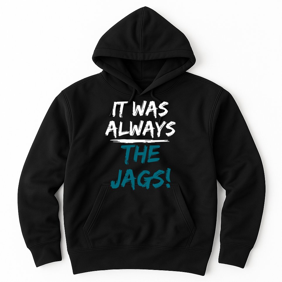 It Was Always The Jags Hoodie