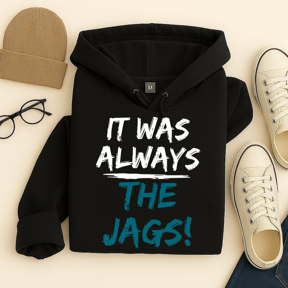 It Was Always The Jags Hoodie