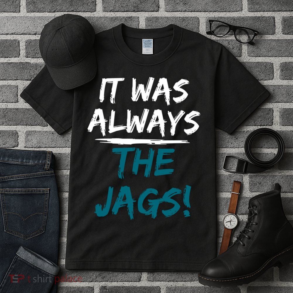 It Was Always The Jags Tall T-Shirt