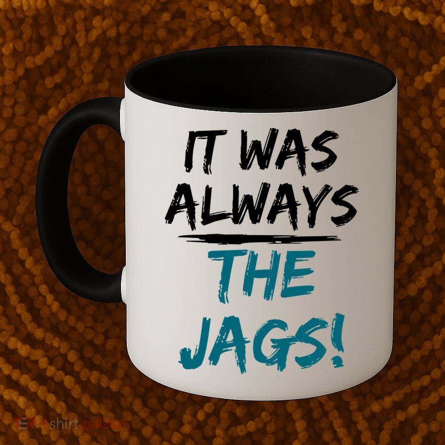 It Was Always The Jags Mug