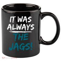 It Was Always The Jags 11oz C Handle Ceramic Mug