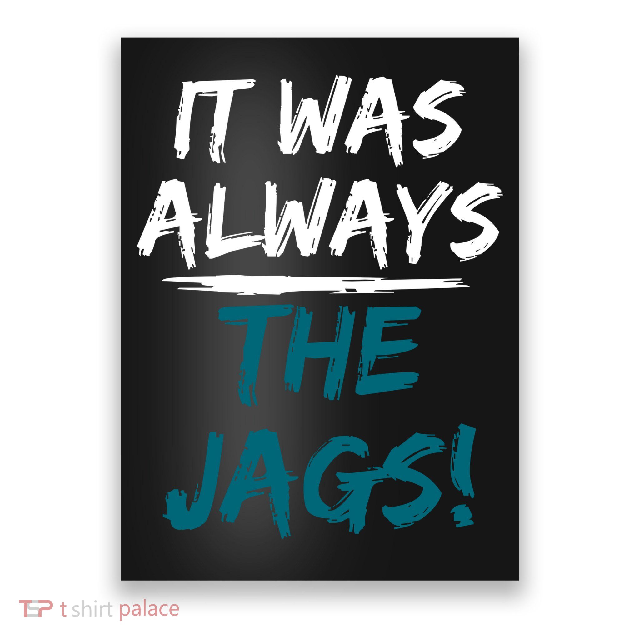 It Was Always The Jags Poster