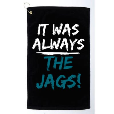 It Was Always The Jags Golf Towel