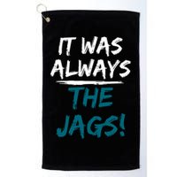 It Was Always The Jags Golf Towel