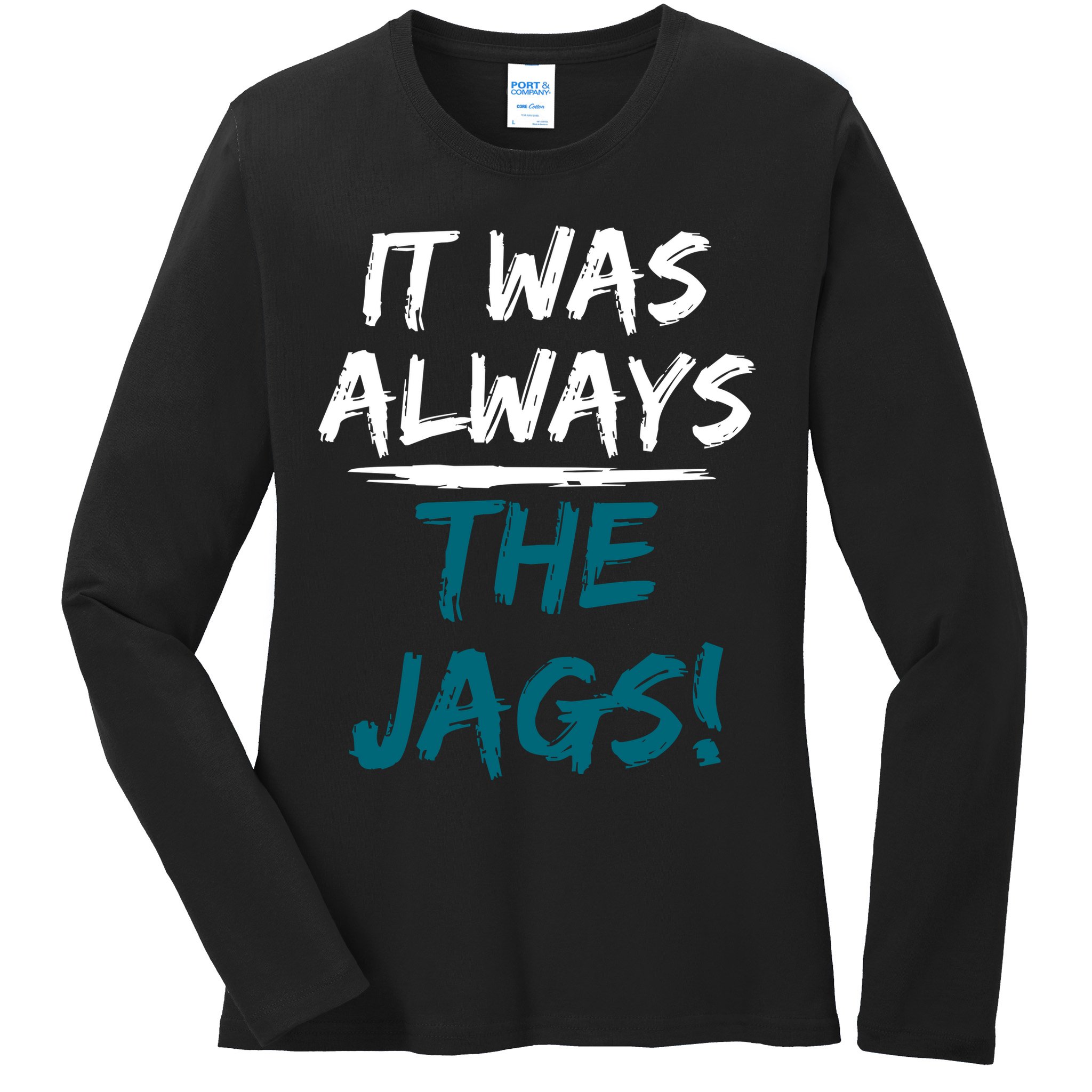 It Was Always The Jags Ladies Long Sleeve Shirt