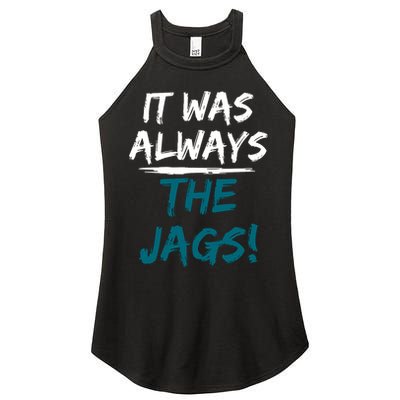 It Was Always The Jags Women's Perfect Tri Rocker Tank