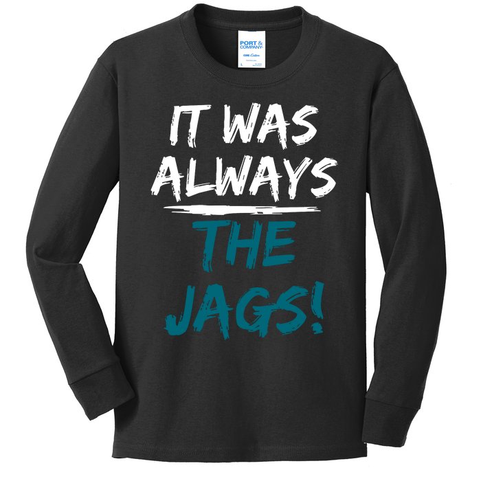 It Was Always The Jaguars Jags Kids Long Sleeve Shirt