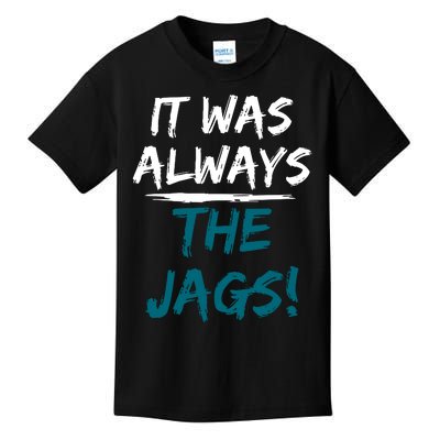 It Was Always The Jaguars Jags Kids T-Shirt