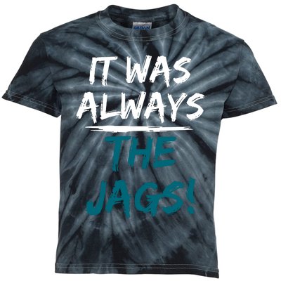 It Was Always The Jaguars Jags Kids Tie-Dye T-Shirt