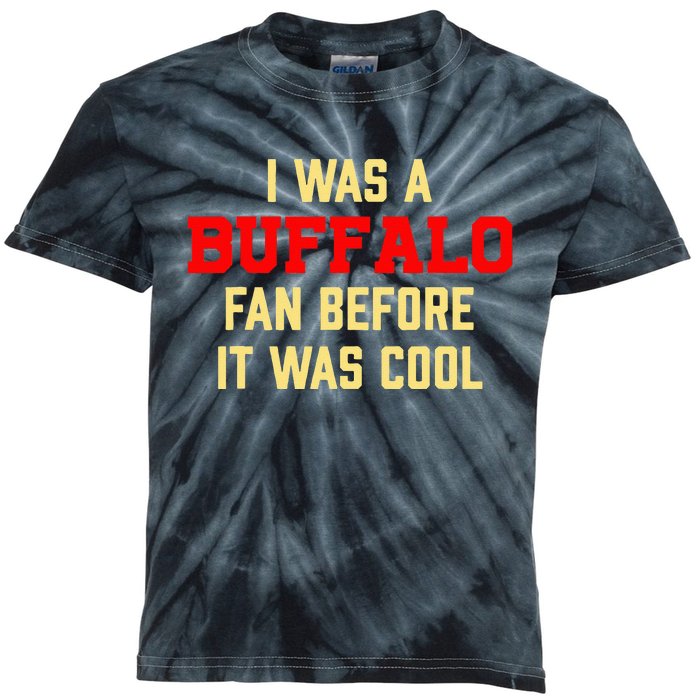 I Was A Buffalo Fan Before It Was Cool Kids Tie-Dye T-Shirt