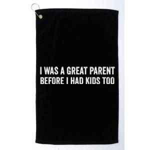 I Was A Great Parent Before I Had Klds Too Funny Family Saying Platinum Collection Golf Towel