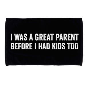 I Was A Great Parent Before I Had Klds Too Funny Family Saying Microfiber Hand Towel