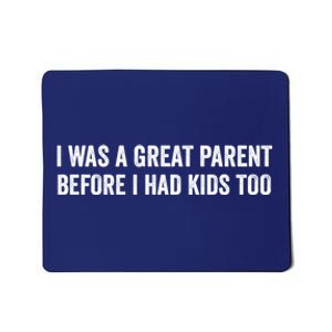 I Was A Great Parent Before I Had Klds Too Funny Family Saying Mousepad